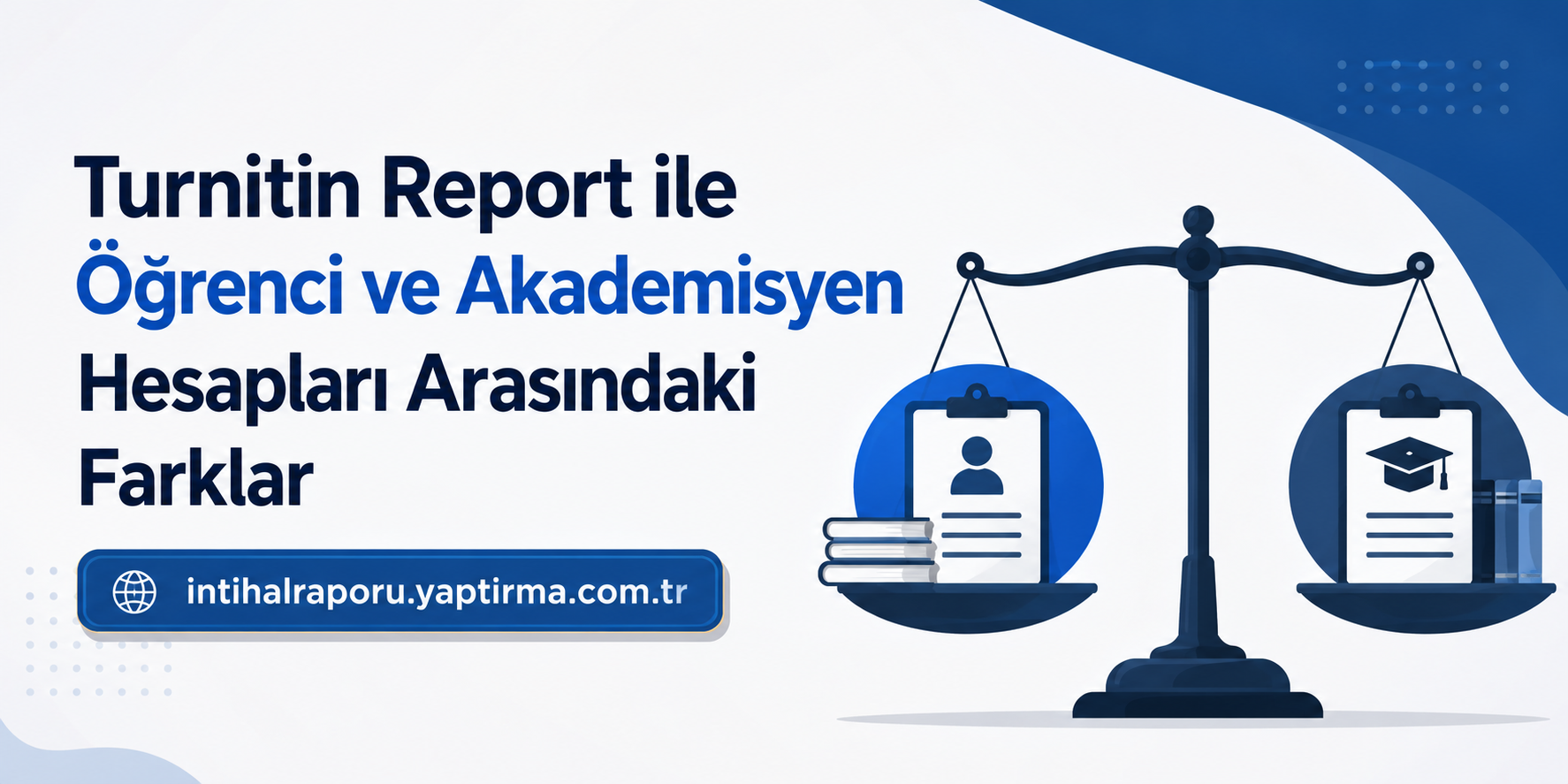 Turnitin Report ile Öğrenci ve Akademisyen Hesapları - Turnitin Raporu İstiyorum Banner for a Turkish article about differences between student and academic accounts; features a balance scale with documents and books, and the site URL intihalraporu.yaptirma.com.tr.